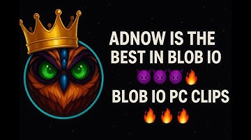 ADNOW IS THE BEST IN BLOB IO😈😈😈! BLOB IO PC CLIPS🔥🔥🔥