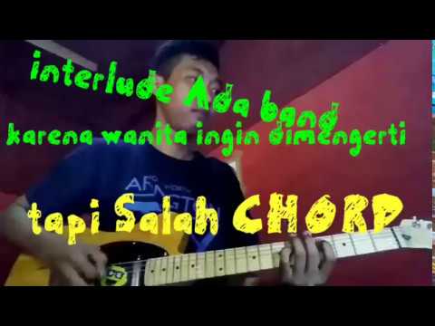 ADA BAND - KARENA WANITA INGIN DIMENGERTI (INTERLUDE) malah salah CHORD