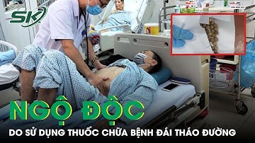Ngộ Độc Do Sử Dụng Thuốc Chữa Bệnh Đái Tháo Đường | SKĐS