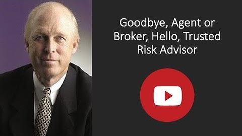 Goodbye, Agent or Broker.  Hello, Trusted Risk Advisor.
