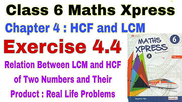 Class 6 Maths Xpress Exercise 4.4 | Maths Xpress Solution | Relation Between LCM and HCF | Class 6