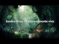 Sandra Pires - Poderosamente Vivo ( Com Letra )