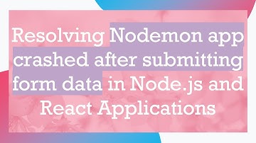 Resolving Nodemon app crashed after submitting form data in Node.js and React Applications