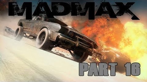 MAD MAX Gameplay Walkthrough Part 16 Let