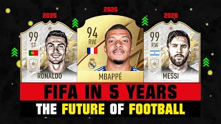 THIS IS HOW FIFA WILL LOOK LIKE IN 5 YEARS! ⌛ ft. Mbappe, Messi, Ronaldo... etc