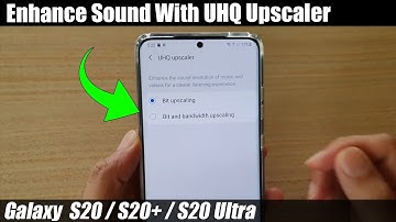 Galaxy S20/S20+: How to Enhance Sound With UHQ Upscaler