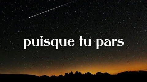 PUISQUE TU PARS  avec paroles