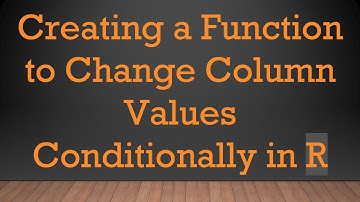 Creating a Function to Change Column Values Conditionally in R