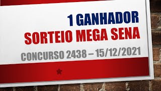 1 GANHADOR | RESULTADO MEGA SENA 15/12/2021 CONCURSO 2438