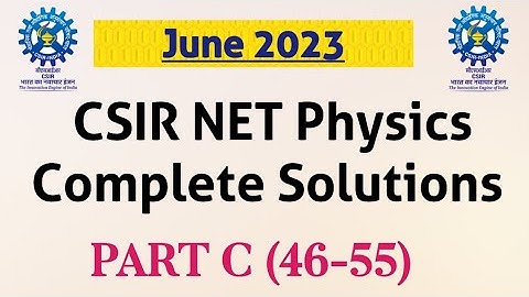 CSIR NET June 2023 Complete Solutions Physics Part C (46-55)