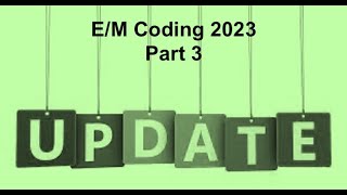 E/M Coding Update 2023: Part 3