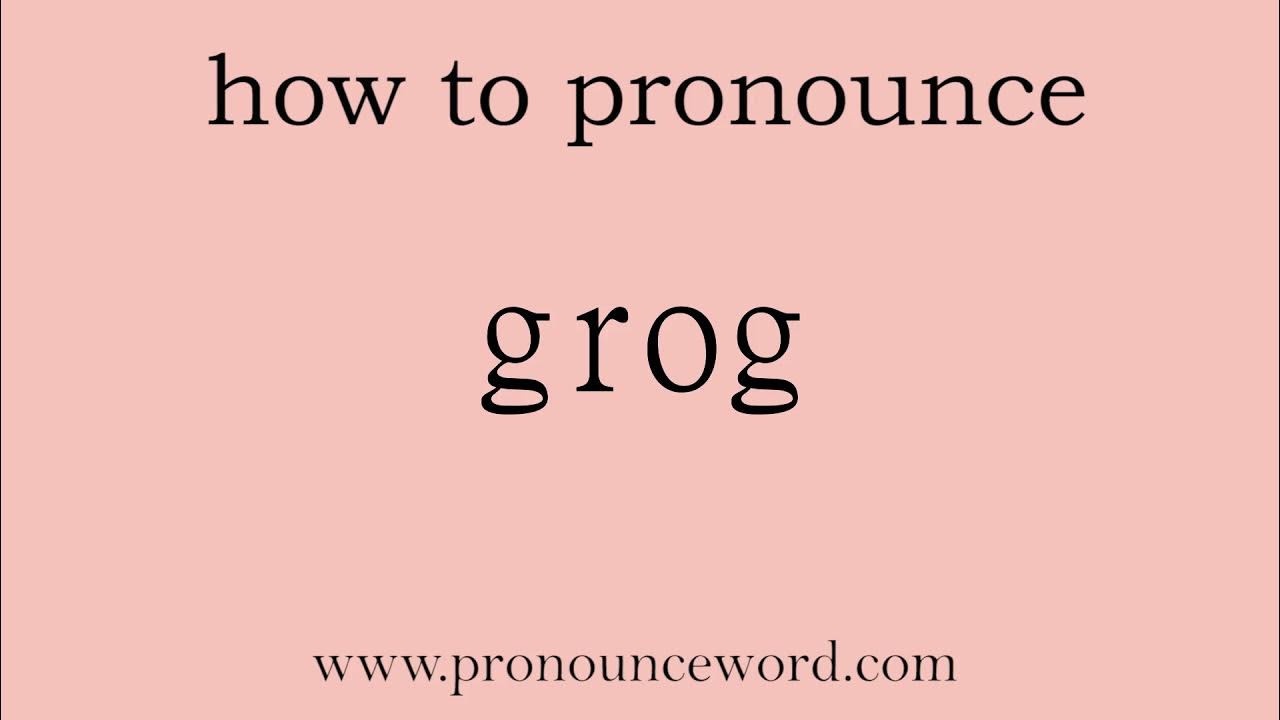 grog. How to pronounce the english word grog .Start with G. Learn from