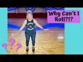 Why Can&#39;t I Roll on Roller Skates?!  Super Easy Solution here.