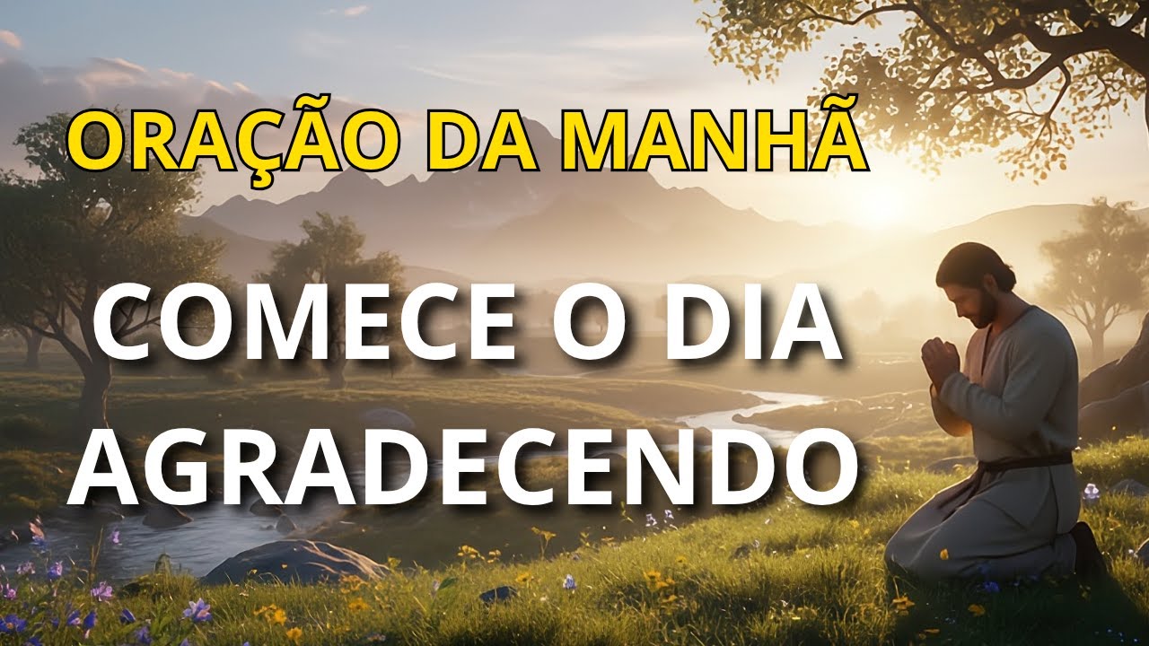 ORAÇÃO DA MANHÃ  - COMECE O DIA AGRADECENDO