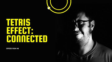 Tetris Effect: Connected - Speedrun #6