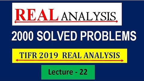 || LECTURE 22 || REAL ANALYSIS ||TIFR  2019 REAL ANALYSIS SOLUTION || 2000 SOLVED PROBLEMS  ||