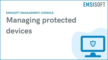 Managing Protected Devices | Emsisoft Management Console | Emsisoft Tutorial
