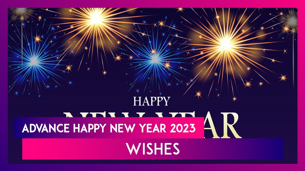 Advance Happy New Year 2023 Wishes, Greetings and Messages You Can ...