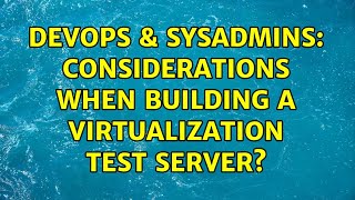 DevOps & SysAdmins: Considerations when building a virtualization test server? (2 Solutions!!)