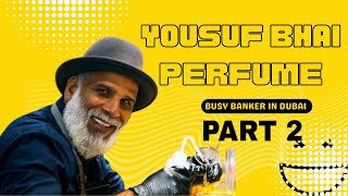 part 2| Mysterious Perfume Man Yousuf Bhai |With Busy Banker In Dubai|