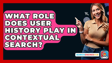 What Role Does User History Play In Contextual Search? - SearchEnginesHub.com