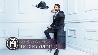 Zamiq Hüseynov — Uçduq | Remix
