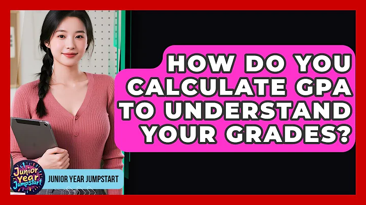 How Do You Calculate GPA To Understand Your Grades? - Junior Year Jumpstart
