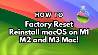 HOW TO FACTORY RESET Your M1, M2, and M3 Mac and Reinstall macOS Sonoma!