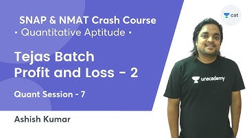 Tejas Batch - Profit and Loss - 2 l Quant Session - 7 l SNAP & NMAT Crash Course 2021 Ashish Kumar