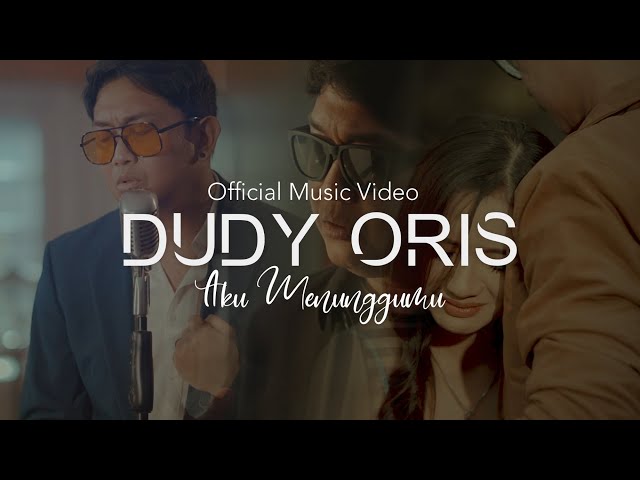 DUDY ORIS - AKU MENUNGGUMU ( OFFICIAL MUSIC VIDEO ) class=