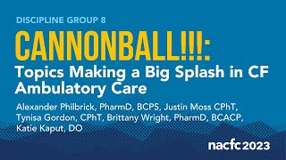 NACFC 2023 | DG08: Cannonball!: Topics Making a Big Splash in CF Ambulatory Care