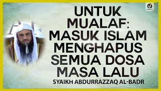 Untuk Mualaf: Masuk Islam Menghapus Semua Dosa Masa Lalu - Syaikh Abdurrazzaq al-Badr #NasehatUlama