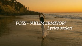 POİZİ - AKLIM ERMİYOR {lyrics-sözleri}