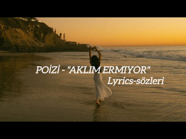 POİZİ - AKLIM ERMİYOR {lyrics-sözleri}