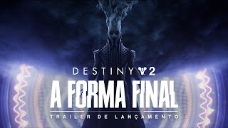 Destiny 2: A Forma Final | Trailer de Lançamento [BR]