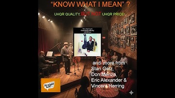 "KNOW WHAT I MEAN"  and MORE  A UHQR QUALITY RECORD AT NON UHQR PRICES   more as well!