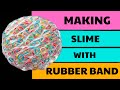 MAKING RUBBER BAND SLIME WITHOUT BORAX