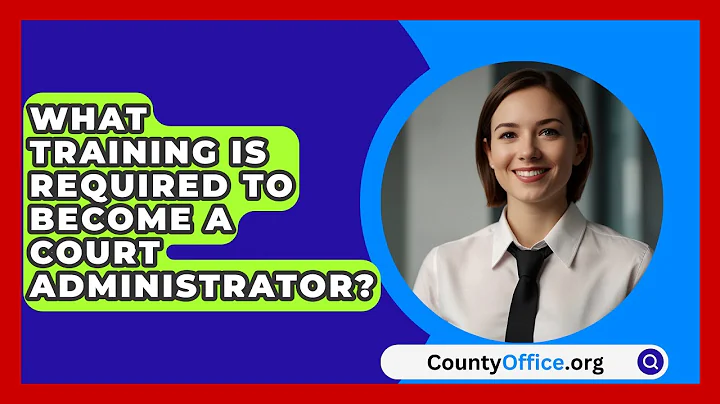 What Training Is Required To Become A Court Administrator? - CountyOffice.org