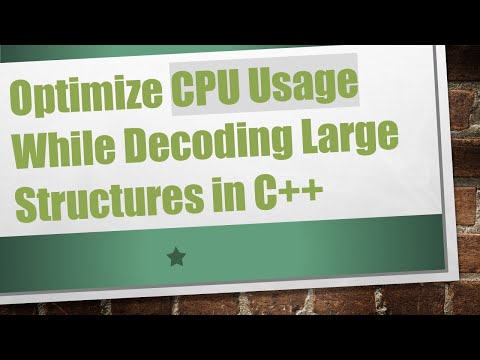 Optimize CPU Usage While Decoding Large Structures in C++