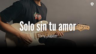 Solo sin tu amor - Tony Jupiter (Guitar Cover)