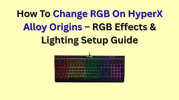 How To Change RGB On HyperX Alloy Origins – RGB Effects & Lighting Setup Guide