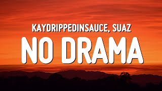 Kaydrippedinsauce &amp; Suaz - no drama (Lyrics)