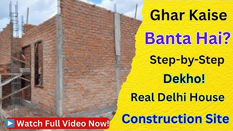 Ghar Kaise Banta Hai | Delhi House Construction Step-by-Step Full Tour |
