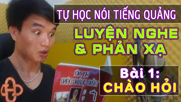 [Bài 1/25] CHÀO HỎI - Tiếng Quảng Phản Xạ Nghe Nói Được Ngay | Ngoại Ngữ HPT