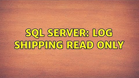 SQL Server: Log Shipping Read Only (2 Solutions!!)