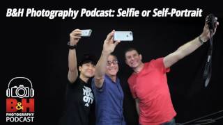 B&H Photography Podcast: Selfie or Self-Portrait screenshot 5