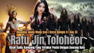 RATU JIN TOLOHEOR BAG #33 | DONGENG MANG IYAN | ROMPIS II