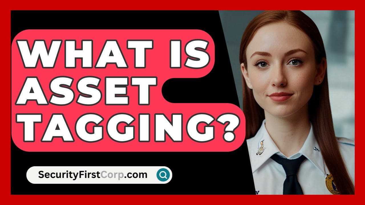What Is Asset Tagging? - SecurityFirstCorp.com