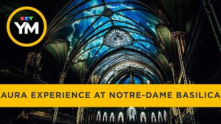 The AURA Experience at Montreal’s Notre-Dame Basilica | Your Morning