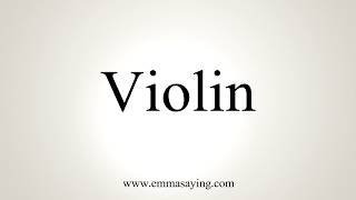 How To Pronounce Violin